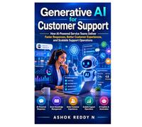 Generative AI for Customer Support: How AI-Powered Service Teams Deliver Faster Responses, Better Customer Experiences, and Scalable Support Operations