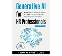Generative AI for HR Professionals (Incudes 100 Ready-to-use Prompts): A Practical Guide to Boost your Productivity with Artificial Intelligence