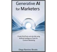 Generative AI for Marketers: Create viral posts and ads using artificial intelligence tools for content marketing