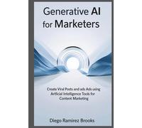 Generative AI for Marketers: Create viral posts and ads using artificial intelligence tools for content marketing