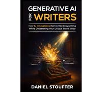 Generative AI for Writers: How AI Innovations Reinvented Copywriting While Obliterating Your Unique Brand Voice