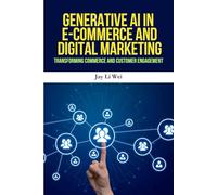 Generative AI in E-Commerce and Digital Marketing: Harnessing Generative AI for E-Commerce Growth, Digital Marketing Innovation, and Personalized Customer Experiences