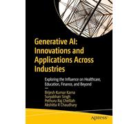 Generative AI: Innovations and Applications Across Industries: Exploring the Influence on Healthcare, Education, Finance, and Beyond.