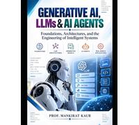 GENERATIVE AI, LLMs & AI AGENTS: Foundations, Architectures, and the Engineering of Intelligent Systems