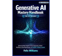 Generative AI Mastery Handbook: The AI Trilogy - Advanced Multi-Model Prompt Engineering, Hybrid Workflows & Real-World Results with ChatGPT, Claude & Gemini