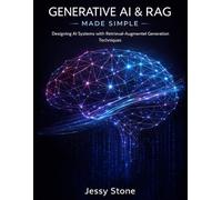 Generative AI & RAG Made Simple: Designing AI Systems with Retrieval-Augmented Generation Techniques