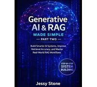 Generative AI & RAG Made Simple - PART TWO: Build Smarter AI Systems, Improve Retrieval Accuracy, and Master Real-World RAG Workflows