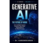 Generative AI: The Future of Work: How Artificial Intelligence is Transforming Jobs, Skills, and Industries
