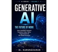 Generative AI: The Future of Work: How Artificial Intelligence is Transforming Jobs, Skills, and Industries