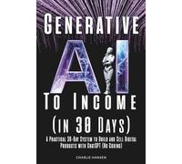 Generative AI To Income: A Practical 30-Day System to Build and Sell Digital Products with ChatGPT (No Coding)