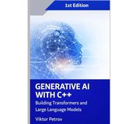 Generative AI with C++: Building Transformers and Large Language Models
