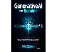 Generative AI with Gemini: Master Prompt Engineering, Video & Workspace Workflows, Productivity Boosts & Real-World Results