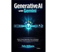 Generative AI with Gemini: Master Prompt Engineering, Video & Workspace Workflows, Productivity Boosts & Real-World Results