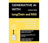 Generative AI with LangChain and RAG: Your Hands-On Developer’s Blueprint to Building Intelligent Applications