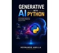 Generative AI with Python: Build Intelligent Applications, Create Amazing Content, and Shape the Future