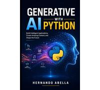Generative AI with Python: Build Intelligent Applications, Create Amazing Content, and Shape the Future