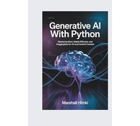 GENERATIVE AI WITH PYTHON: Mastering GANs, Stable Diffusion, and HuggingFace for Art and Content Creation