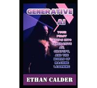 Generative AI Your First Steps into Generative AI ChatGPT, and the World of Machine Learning