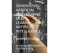 GENERATIVE ARTIFICIAL INTELLIGENCE DEEP LEARNING AND ARTIFICIAL INTELLIGENCE: MATHEMATICS BEHIND AI