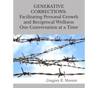GENERATIVE CORRECTIONS: Facilitating Personal Growth and Reciprocal Wellness One Conversation at a Time