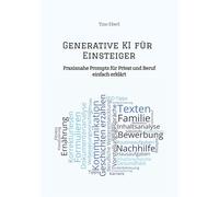 Generative KI für Einsteiger: Praxisnahe Prompts für Privat und Beruf - einfach erklärt