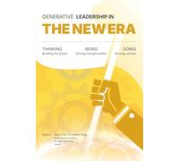 Generative Leadership in the New Era: Leading Organizations in a Transforming World