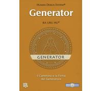 Generator - Human Design System®. Il Cammino E La Firma Del Generatore - - 2024