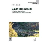 Generatrici di paesaggi. Sette strade in epoca classica e tardo-imperiale nell'Italia centro-orientale