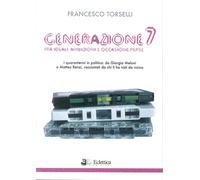 Generazione 7. Tra ideali, ambizioni e occasioni perse. I quarantenni in politic