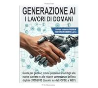 Generazione AI: i lavori di domani.: Orientamento scolastico e professionale per genitori