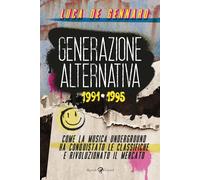 Generazione alternativa 1991-1995. Come la musica underground ha conquista...