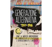 Generazione alternativa 1991-1995. Come la musica underground ha conquista...