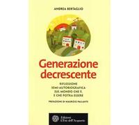Generazione decrescente. Riflessione semi-autobiografica sul mondo che è. E che potrà essere