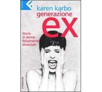 Generazione ex. Storie di donne felicemente divorziate