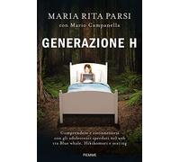 Generazione H. Comprendere e riconnettersi con gli adolescenti sperduti nel web tra Blue whale, Hikikomori e sexting
