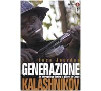 Generazione Kalashnikov. Un antropologo dentro la guerra in Congo - Jourdan Luca