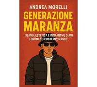 GENERAZIONE MARANZA: Slang, estetica e dinamiche di un fenomeno contemporaneo