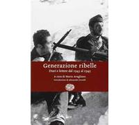 Generazione ribelle. Diari e lettere dal 1943 al 1945