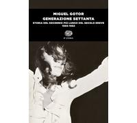 Generazione Settanta. Storia del decennio più lungo del secolo breve (1966...