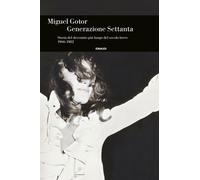 Generazione Settanta. Storia del decennio più lungo del secolo breve (1966...