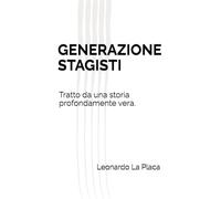 GENERAZIONE STAGISTI: Tratto da una storia profondamente vera.