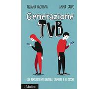 Generazione TVB. Gli Adolescenti Digitali, L'Amore E Il Sesso