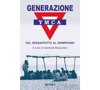 Generazione YMCA. Dal Sessantotto al disimpegno - Mazzoleni G. (cur.)