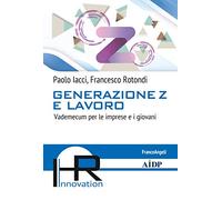 Generazione Z e lavoro. Vademecum per le imprese e i giovani