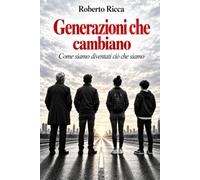 Generazioni che cambiano: Come siamo diventati ciò che siamo