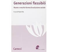 Generazioni flessibili. Nuove e vecchie forme di esclusione sociale