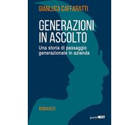 Generazioni in ascolto. Una storia di passaggio generazionale in azienda -...