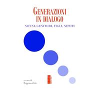 Generazioni in dialogo. Nonni, genitori, figli, nipoti