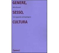 Genere, sesso, cultura. Uno sguardo antropologico - Busoni Mila