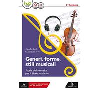 Generi, forme, stili musicali. Storia della musica per il liceo musicale. Per il 1° biennio del Liceo musicale. Con ebook. Con espansione online